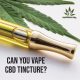 Can You Vape CBD Tincture